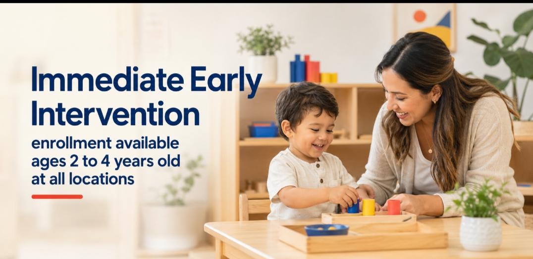 Immediate early intervention enrollment available for ages 2 to 4 at all locations